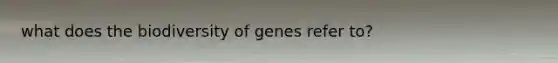 what does the biodiversity of genes refer to?