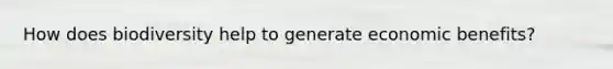 How does biodiversity help to generate economic benefits?