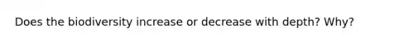 Does the biodiversity increase or decrease with depth? Why?