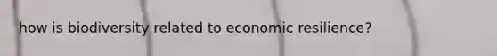 how is biodiversity related to economic resilience?