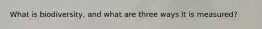 What is biodiversity, and what are three ways it is measured?