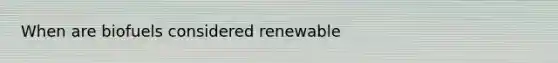 When are biofuels considered renewable