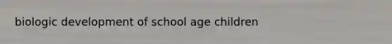 biologic development of school age children