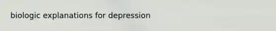 biologic explanations for depression