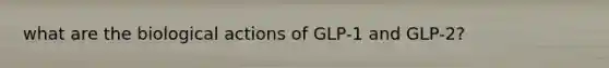 what are the biological actions of GLP-1 and GLP-2?