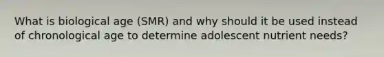 What is biological age (SMR) and why should it be used instead of chronological age to determine adolescent nutrient needs?