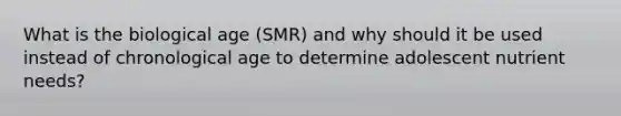 What is the biological age (SMR) and why should it be used instead of chronological age to determine adolescent nutrient needs?