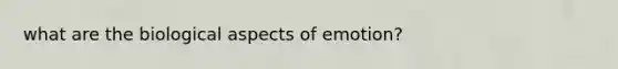 what are the biological aspects of emotion?