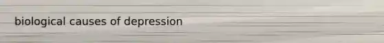 biological causes of depression