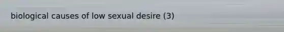 biological causes of low sexual desire (3)