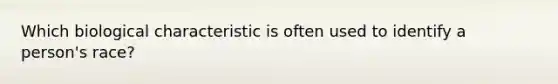 Which biological characteristic is often used to identify a person's race?