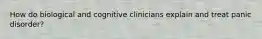 How do biological and cognitive clinicians explain and treat panic disorder?