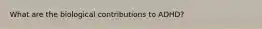 What are the biological contributions to ADHD?
