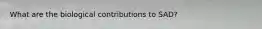 What are the biological contributions to SAD?