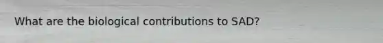 What are the biological contributions to SAD?