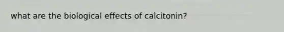 what are the biological effects of calcitonin?