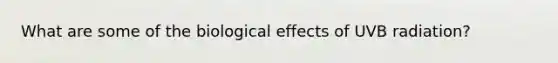 What are some of the biological effects of UVB radiation?