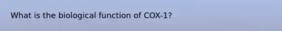 What is the biological function of COX-1?