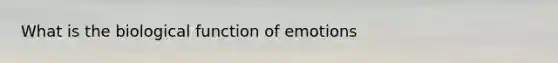 What is the biological function of emotions