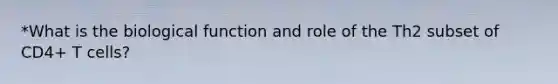 *What is the biological function and role of the Th2 subset of CD4+ T cells?