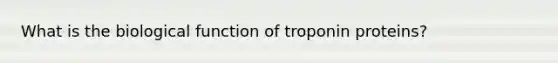 What is the biological function of troponin proteins?