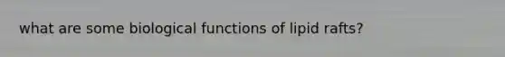 what are some biological functions of lipid rafts?