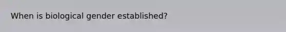 When is biological gender established?