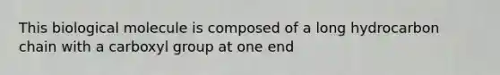 This biological molecule is composed of a long hydrocarbon chain with a carboxyl group at one end