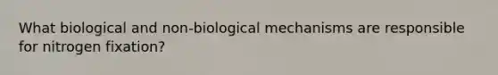 What biological and non-biological mechanisms are responsible for nitrogen fixation?