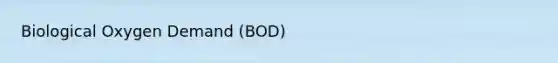 Biological Oxygen Demand (BOD)