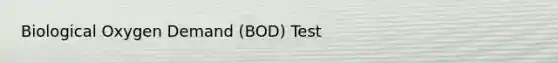 Biological Oxygen Demand (BOD) Test