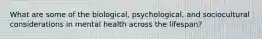 What are some of the biological, psychological, and sociocultural considerations in mental health across the lifespan?