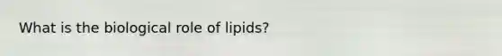 What is the biological role of lipids?