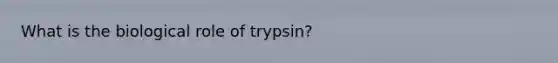 What is the biological role of trypsin?