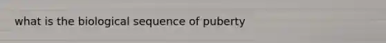 what is the biological sequence of puberty