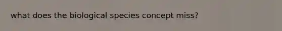 what does the biological species concept miss?