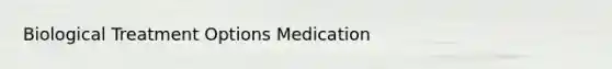 Biological Treatment Options Medication