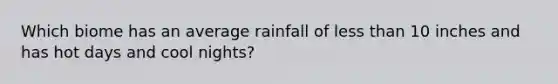 Which biome has an average rainfall of less than 10 inches and has hot days and cool nights?