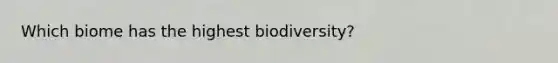 Which biome has the highest biodiversity?