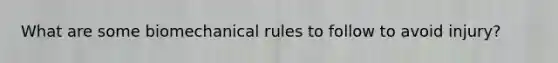 What are some biomechanical rules to follow to avoid injury?