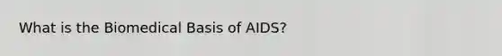 What is the Biomedical Basis of AIDS?