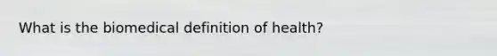 What is the biomedical definition of health?