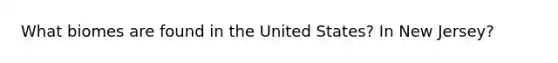 What biomes are found in the United States? In New Jersey?