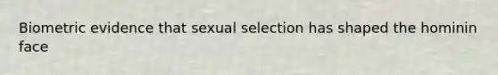 Biometric evidence that sexual selection has shaped the hominin face