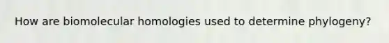 How are biomolecular homologies used to determine phylogeny?