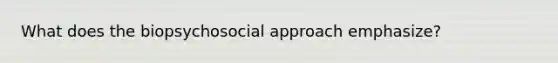 What does the biopsychosocial approach emphasize?