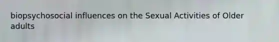 biopsychosocial influences on the Sexual Activities of Older adults