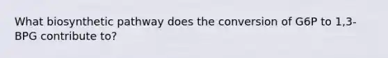 What biosynthetic pathway does the conversion of G6P to 1,3-BPG contribute to?