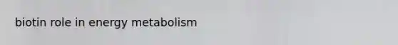 biotin role in energy metabolism