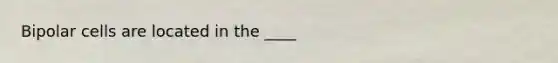 Bipolar cells are located in the ____